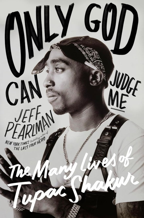ONLY GOD CAN JUDGE ME: THE MANY LIVES OF TUPAC SHAKUR